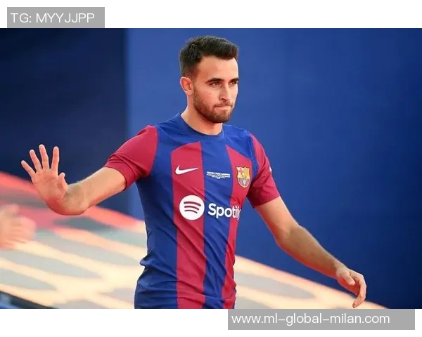 埃里克加西亚成为巴萨唯一参与所有比赛的球员引发关注